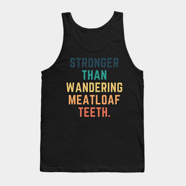 Stronger Than Wandering Meatloaf Teeth Tank Top by CityNoir